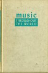 Music Throughout the World: A Course in Understanding and Appreciation Based on the Music of Many Countries by Indiana State University, Rare Books and Manuscripts