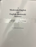 A Meskwaki-English and English-Meskwaki Dictionary: Based on Early Twentieth-Century Writings by Native Speakers by Indiana State University